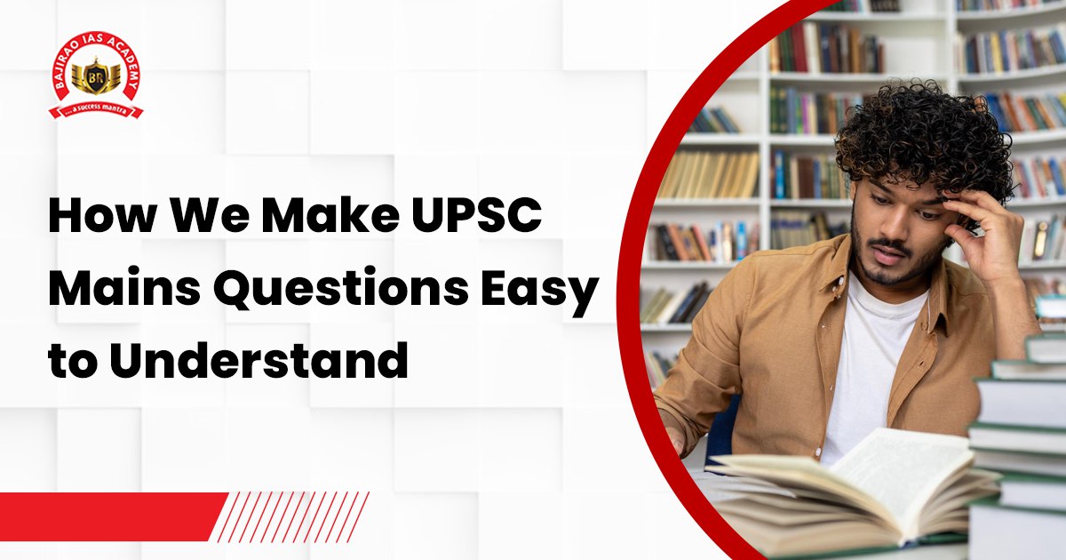 How We Make UPSC Mains Questions Easy to Understand